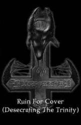 Ruin for Cover (Desacrating the Trinity)